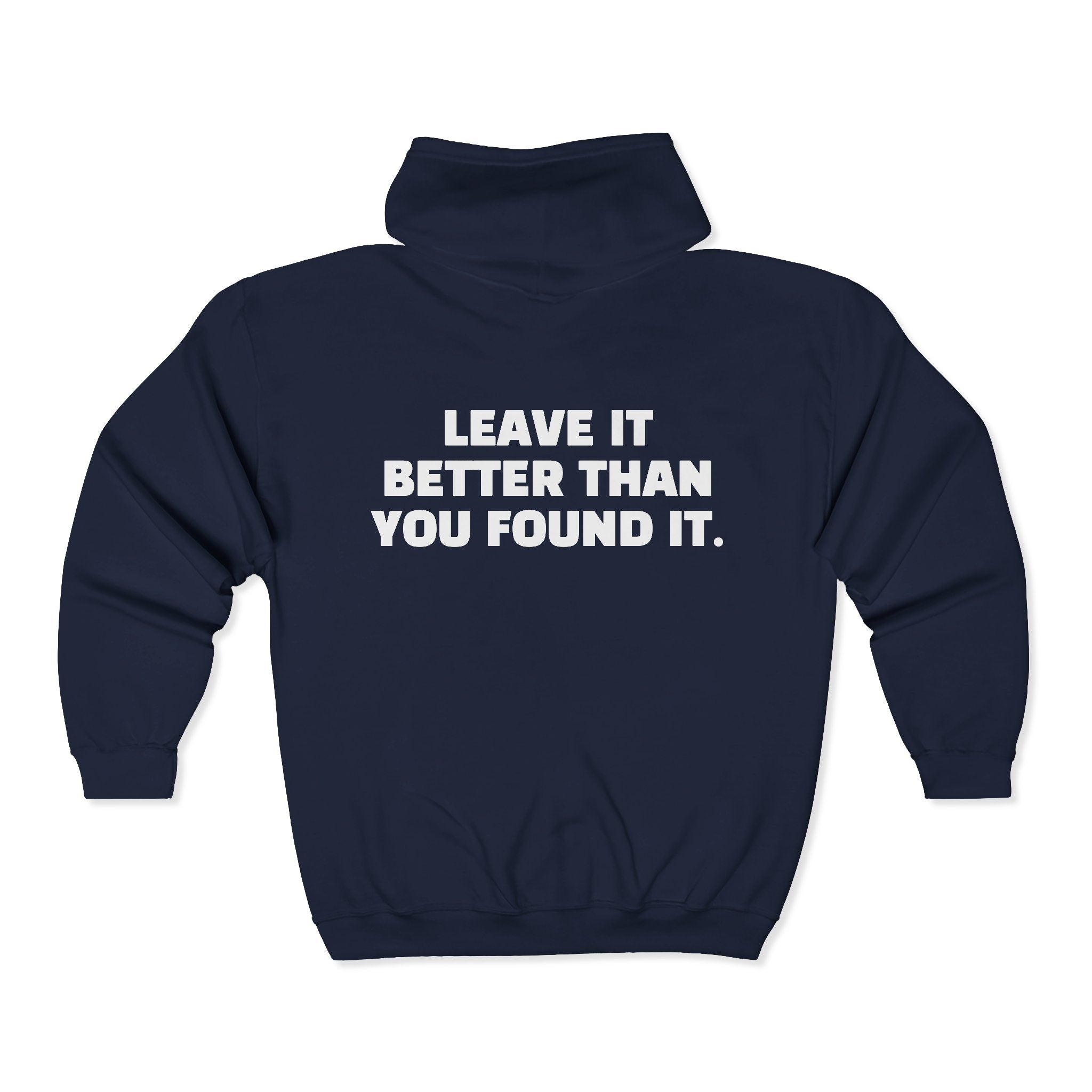 "Leave It Better Than You Found It" -  Zip Hoodie