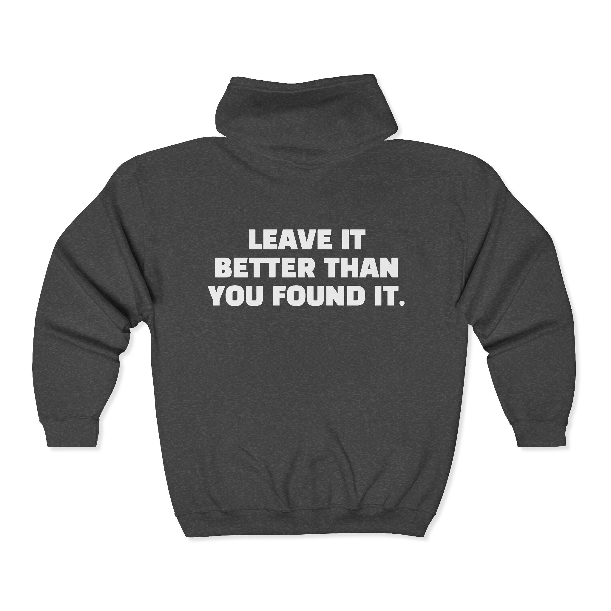 "Leave It Better Than You Found It" -  Zip Hoodie