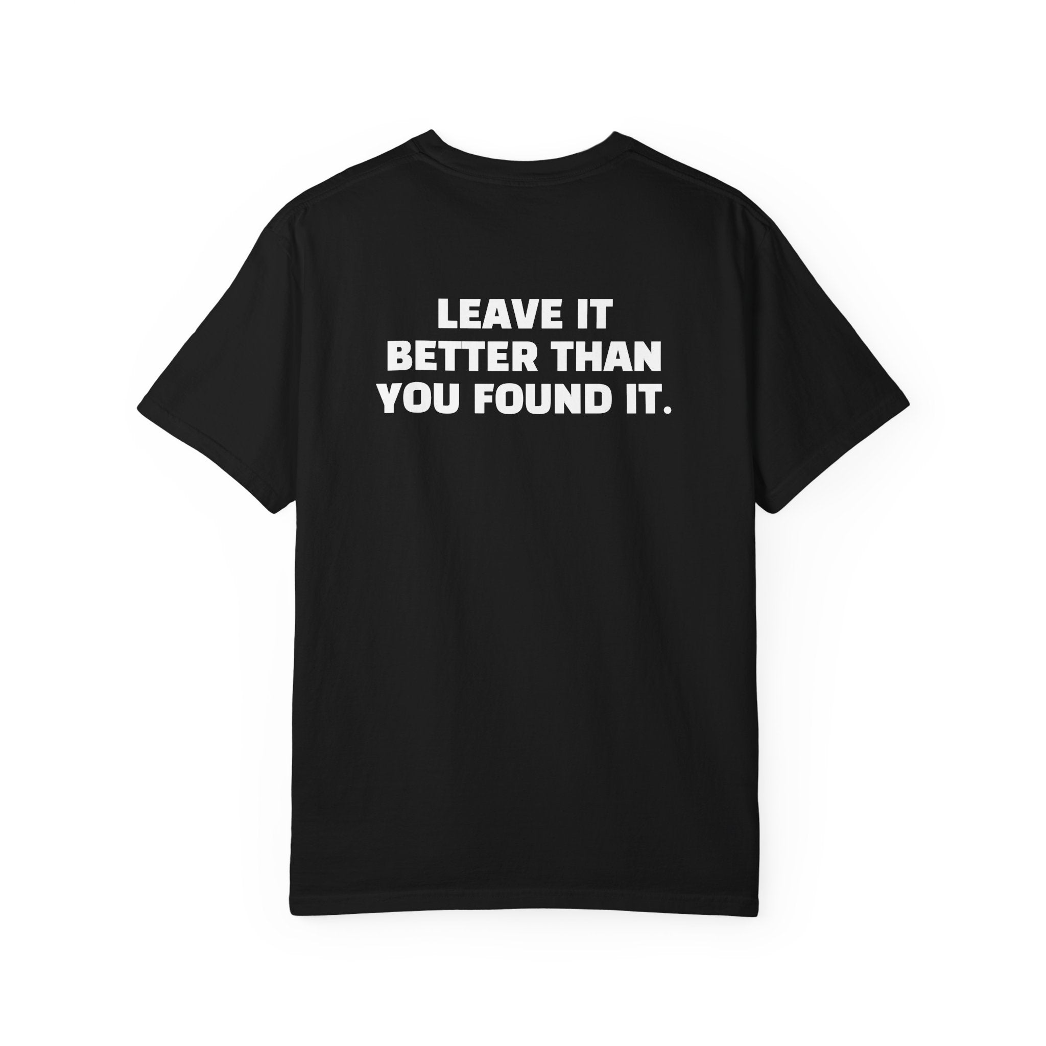 "Leave it Better Than You Found it" - T-Shirt