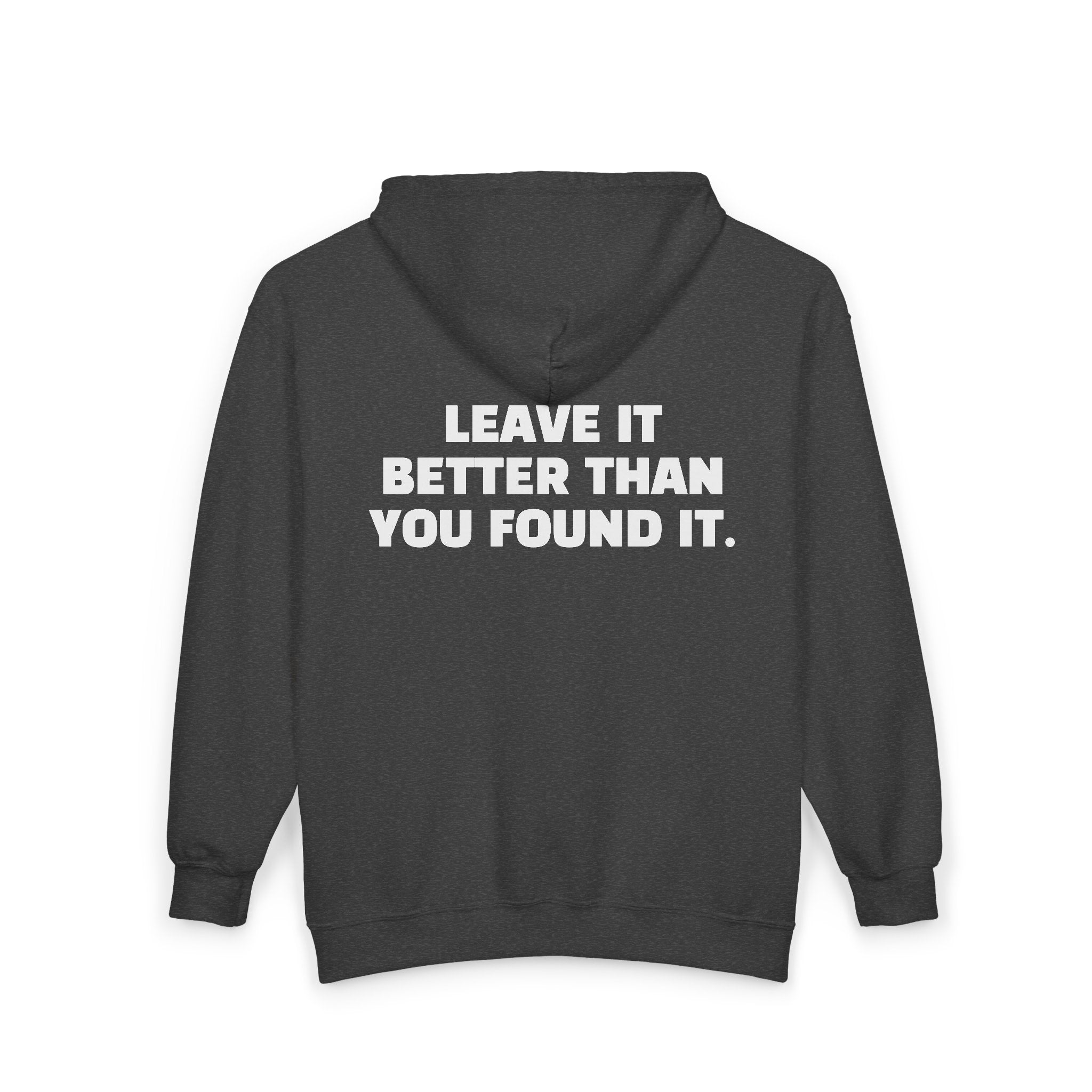 "Leave It Better Than You Found It" -  Zip Hoodie